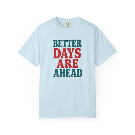 Better Days Are Ahead Unisex T-Shirt
