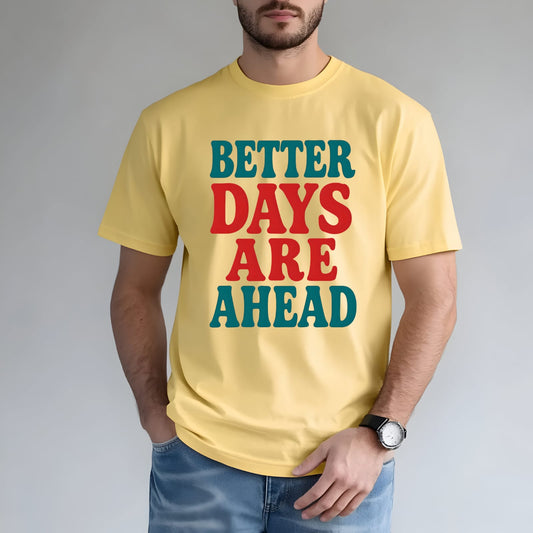 Better Days Are Ahead Unisex T-Shirt